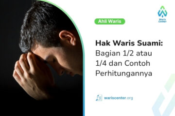Hak Waris Suami: Bagian 1/2 atau 1/4? Ini Ketentuan dan Contoh Perhitungannya