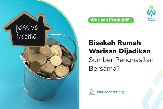 Bisakah Rumah Warisan Dijadikan Sumber Penghasilan Bersama