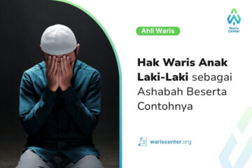 Hak Waris Anak Laki Laki sebagai Ashabah Beserta Contohnya