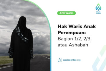 Hak Waris Anak Perempuan Kapan Mendapat Bagian 12, 23, atau Menjadi Ashabah