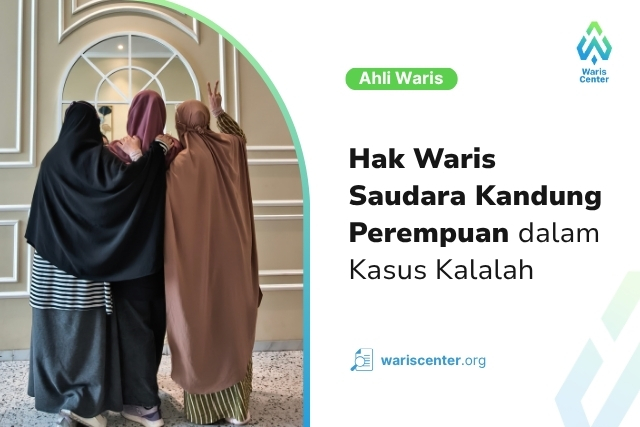 Hak Waris Saudara Kandung Perempuan dalam Kasus Kalalah