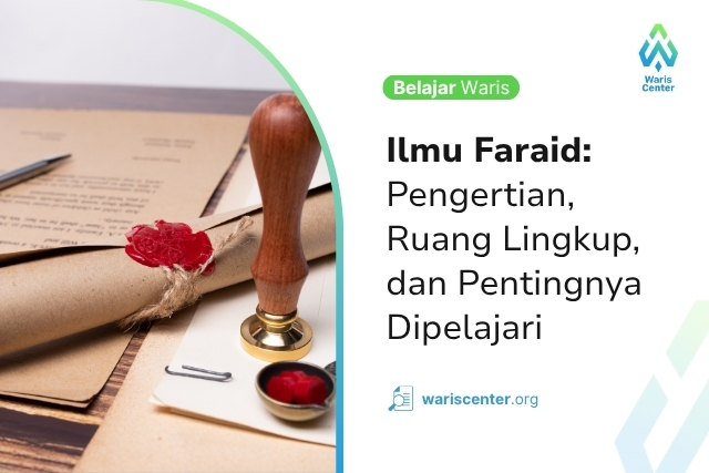 Ilmu Faraid Pengertian Ruang Lingkup dan Pentingnya Dipelajari