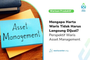 Mengapa Harta Waris Tidak Harus Langsung Dijual Perspektif Waris Asset Management