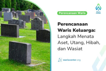 Perencanaan Waris Keluarga Langkah Menata Aset, Utang, Hibah, dan Wasiat