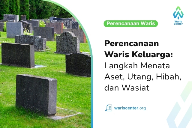 Perencanaan Waris Keluarga Langkah Menata Aset, Utang, Hibah, dan Wasiat
