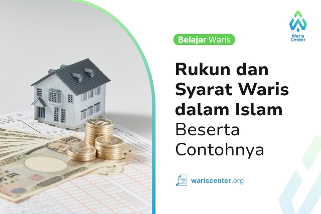 Rukun dan Syarat Waris dalam Islam Beserta Contohnya