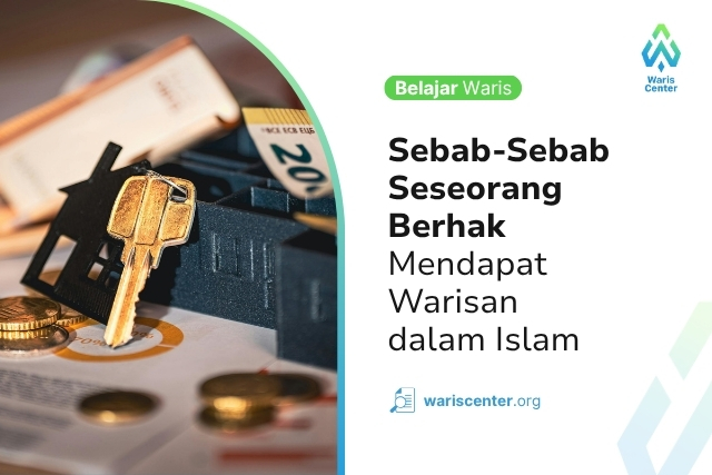 Sebab Sebab Seseorang Berhak Mendapat Warisan dalam Islam