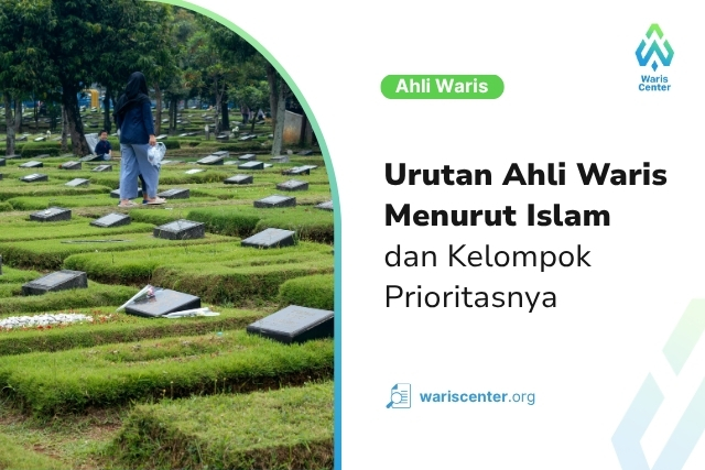 Urutan Ahli Waris Menurut Islam dan Kelompok Prioritasnya