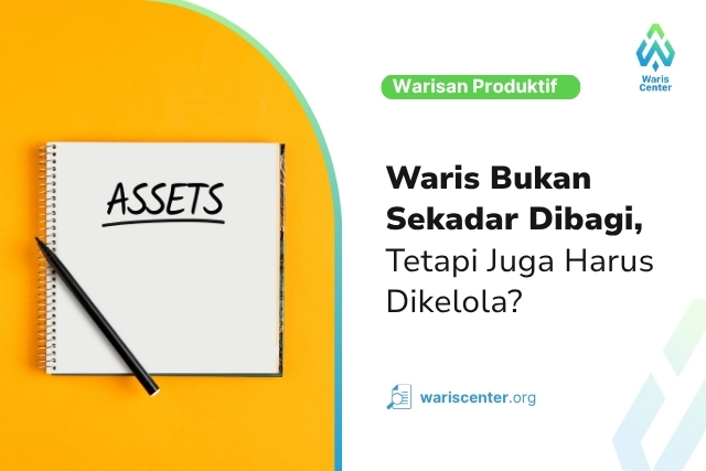 Waris Bukan Sekadar Dibagi, Tetapi Juga Harus Dikelola