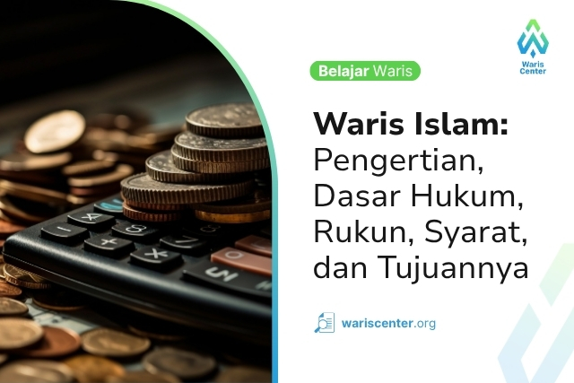 Waris Islam Pengertian Dasar Hukum Rukun Syarat dan Tujuannya